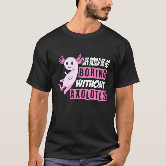 Axolotl leven zou zo goed kunnen samentrekken zond t-shirt (Voorkant)