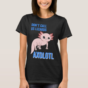 Axolotl noemt ons geen luiers die Axolotl Dieren T-shirt
