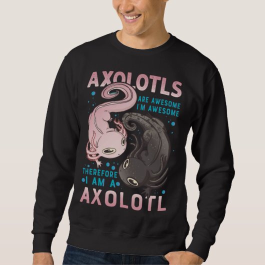 Axolotls Are Awesome I M Awesome Therefore I Am A Trui (Voorkant)