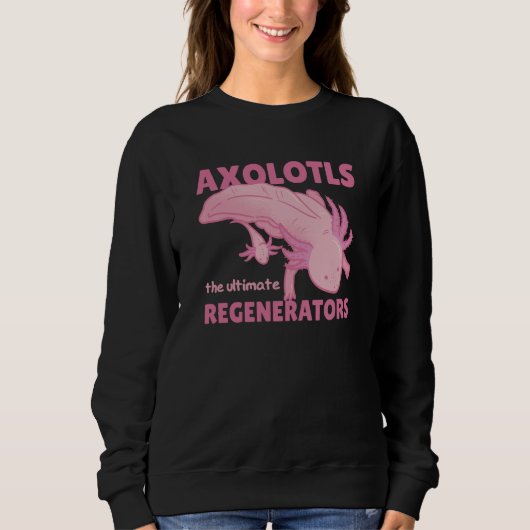 Axolotls The Ultimate Regenerators Cute Axolotl Trui (Voorkant)