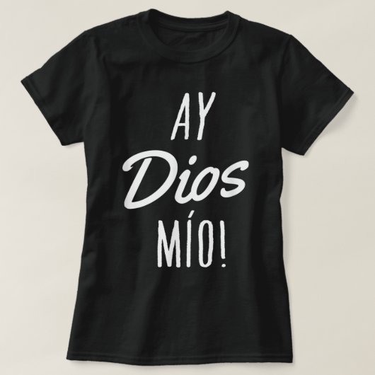 Ay Dios Mio Funny Mexican Quote Spaans T-shirt (Design voorkant)