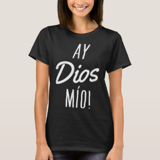 Ay Dios Mio Funny Mexican Quote Spaans T-shirt