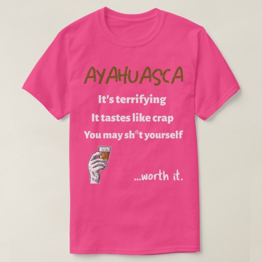 Ayahuasca Terrifying but Worth it T-shirt (Design voorkant)