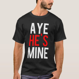 Aye Hij is mijn mijn T-shirt