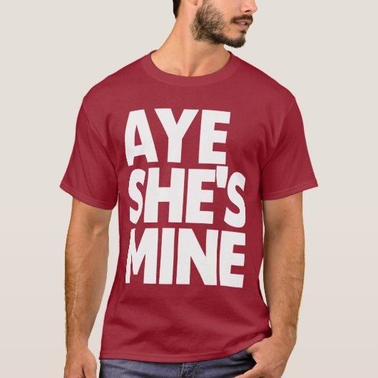 AYE SHE'S MINE T-SHIRT (Voorkant)