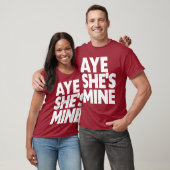 AYE SHE'S MINE T-SHIRT (Unisex)