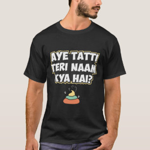 Aye Tatti Teri Naam Kya Hai? Hindi Funny Quote T-shirt