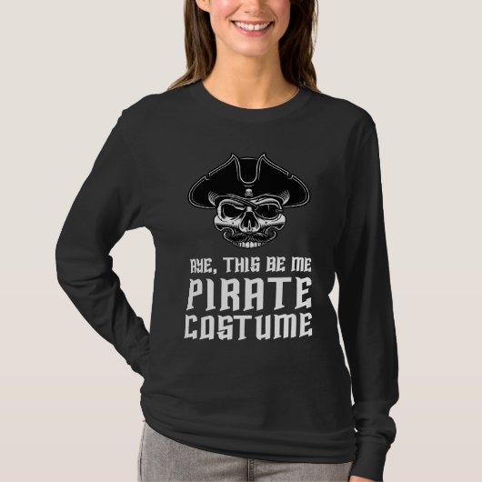 Aye This Be Me Pirate Costume Buccaneer Skull Hall T-shirt (Voorkant)