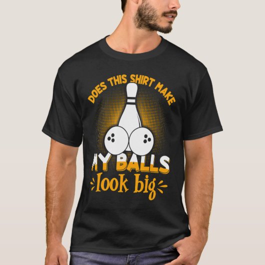 B0wling B0wler Mijn ballen zien er groot uit T-shirt (Voorkant)