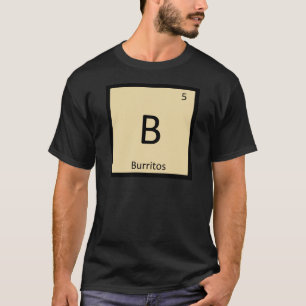 B - Burrito's Mexicaanse Scheikunde Periodiek Syst T-shirt