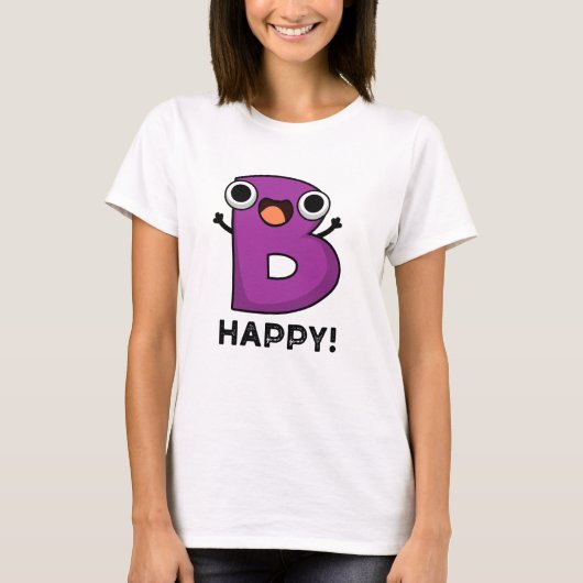 B Happy Funny Alphabet Pun T-shirt (Voorkant)