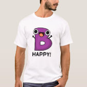 B Happy Funny Alphabet Pun T-shirt (Voorkant)