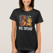 B Is For Bus Driver Leopard Pumpkin Fall Thanksgiv T-shirt (Voorkant)