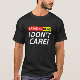 Baanbrekende berichten waar ik niet om geef t-shirt