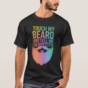 Baard Raak Mijn Baard en Zeg Me Dat Ik Leuk Ben T-shirt