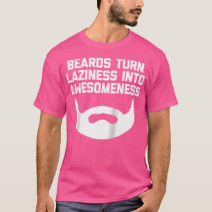 Baarden veranderen luiheid in geweldigheid Funny B T-shirt