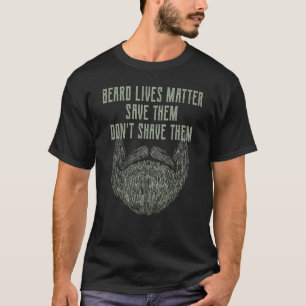 Baarden zijn belangrijk, bewaar ze, scheer ze niet t-shirt