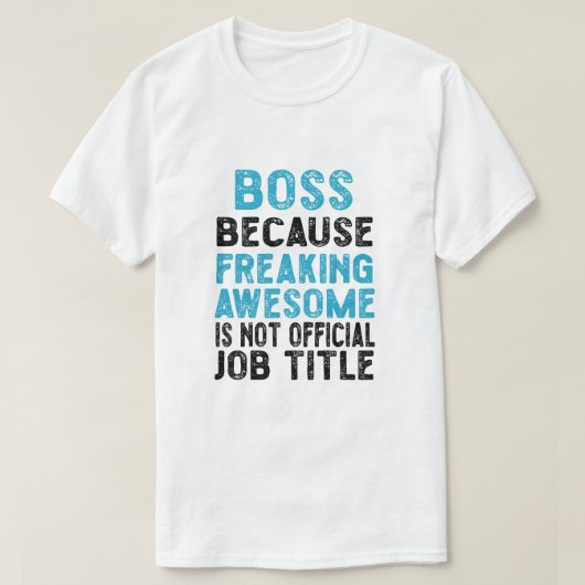 Baas omdat freaking geweldige niet officieel is t-shirt (Design voorkant)