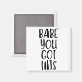 Babe You Got This - Uplifting Motivational Slogan  Magneet (Voorkant / Achterkant)