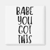 Babe You Got This - Uplifting Motivational Slogan  Magneet (Voorkant)