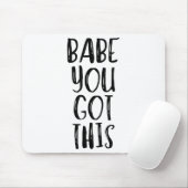 Babe You Got This - Uplifting Motivational Slogan  Muismat (Met muis)