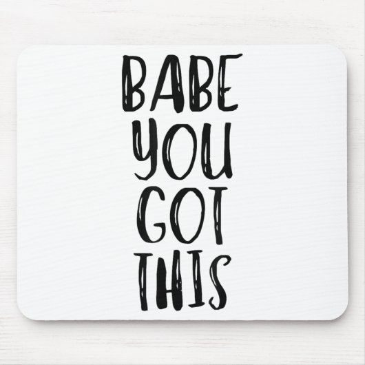 Babe You Got This - Uplifting Motivational Slogan  Muismat (Voorkant)