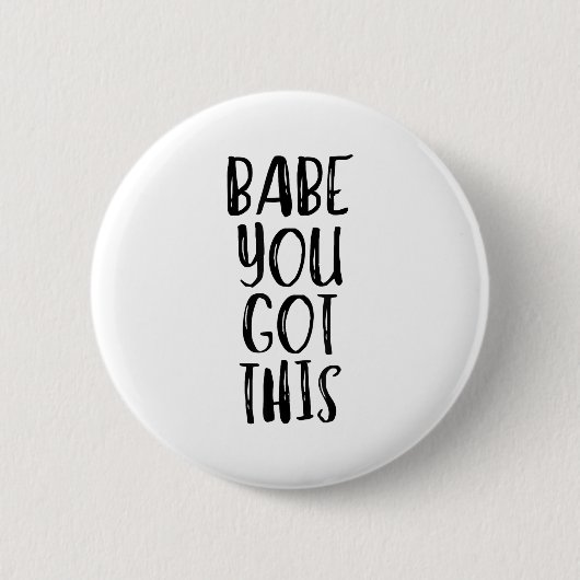 Babe You Got This - Uplifting Motivational Slogan  Ronde Button 5,7 Cm (Voorkant)