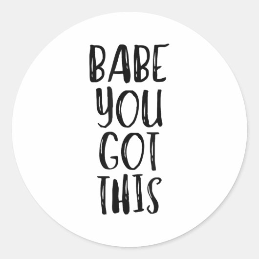 Babe You Got This - Uplifting Motivational Slogan  Ronde Sticker (Voorkant)