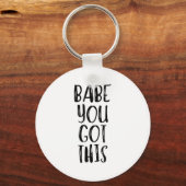 Babe You Got This - Uplifting Motivational Slogan  Sleutelhanger (Voorkant)