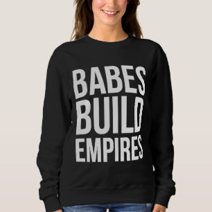 Babes Build Empires Baas Babe Sterk Feminisme Meis Trui