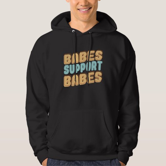 Babes Support Babes Great Idea For Friend And Wome Hoodie (Voorkant)