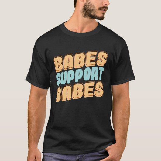 Babes Support Babes Great Idee voor vrienden en vr T-shirt (Voorkant)