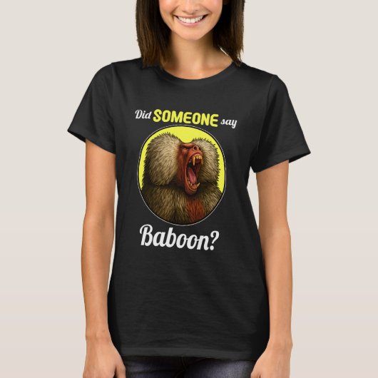 Baboons Did Someone say Baboon T-shirt (Voorkant)