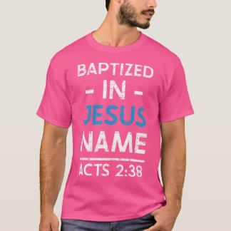 Babtized in Jesus Name Handelingen 238 Doop T-shir T-shirt