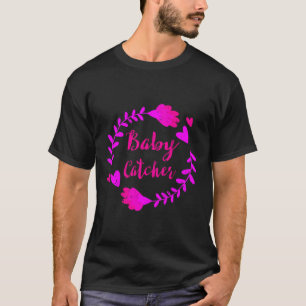 Baby Catcher Doula Verloskundige Verloskundigen Ve T-shirt
