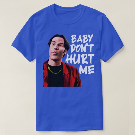 Baby Dont heeft me pijn gedaan T-shirt (Design voorkant)