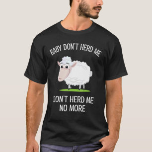 Baby Dont Herd Me No More Sheeps Pun Sheep T-shirt