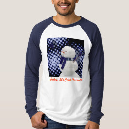 ...Baby Het is buiten koud! T-shirt