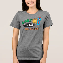 Baby het is heet buiten Dames Tri-Blend Shirt