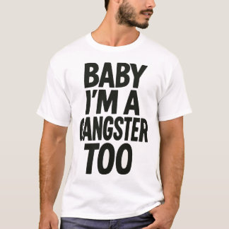 Baby I’m A Gangster Too – Krachtige Attitude Typog T-shirt