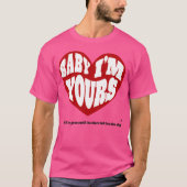 Baby Im Yours T-shirt (Voorkant)