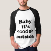Baby It's <Code> Outside T-shirt (Voorkant)