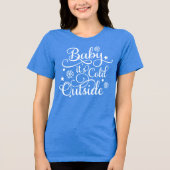 Baby Its Cold Outside Blue Womens Holiday Tri-Blend Shirt (Voorkant)