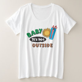 Baby It's Hot Outside Dames T-Shirt Plus Size