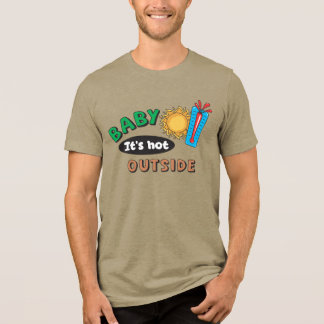 Baby It's Hot Outside Heren Tri-Blend Shirt