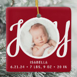Baby Naam Geboortestatistieken Foto Red Keepsake Keramisch Ornament<br><div class="desc">Dit schattige Baby's Birth Stats Christmas Photo Ornament is versierd met het woord JOY in stijlvolle scripttypografie op een rode achtergrond. Eenvoudig aan te passen met uw foto,  naam en geboortestatistieken van de baby.</div>