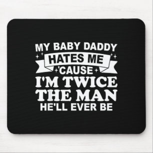 Baby vader haat omdat tweemaal de manBaby vader ha Muismat