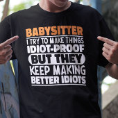 Babysitter Ik Probeer Dingen Grappig Te Maken Uits T-shirt