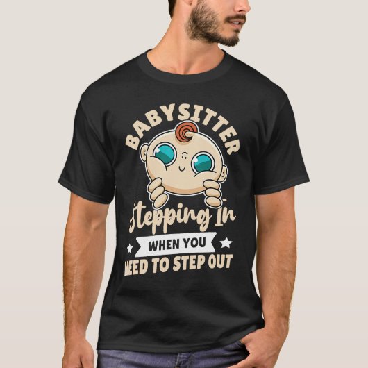 Babysitter  Stepping In When You Need To Step Out T-shirt (Voorkant)