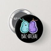 Bac-atcha Funny Bacteria Pun Dark BG Ronde Button 5,7 Cm (Voorkant /achterkant)